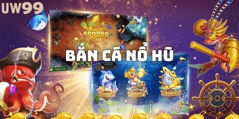 Bắn cá nổ hũ